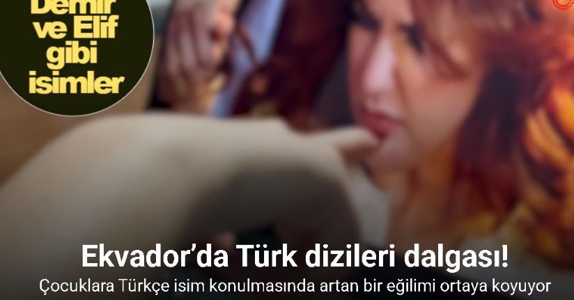 Ekvador’da Türk dizileri dalgası