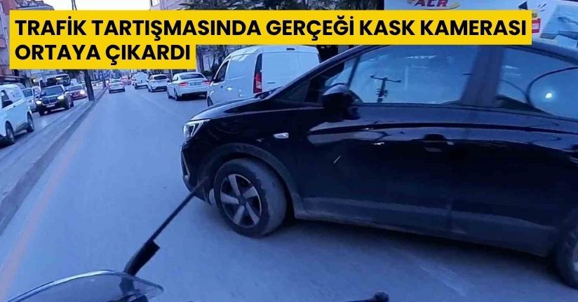 Trafik tartışmasında gerçeği kask kamerası ortaya çıkardı