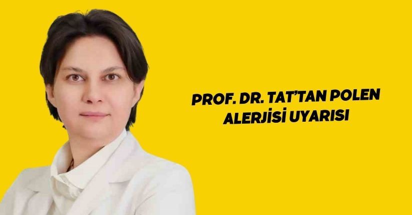 Prof. Dr. Tat’tan Polen Alerjisi uyarısı