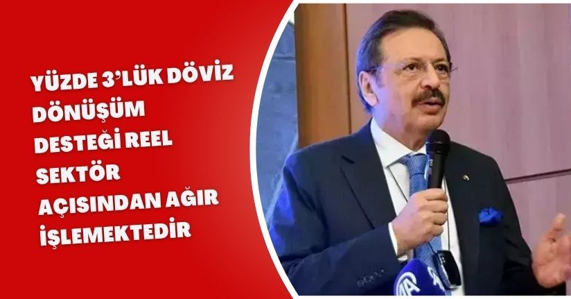 Yüzde 3’lük döviz dönüşüm desteği reel sektör açısından ağır işlemektedir