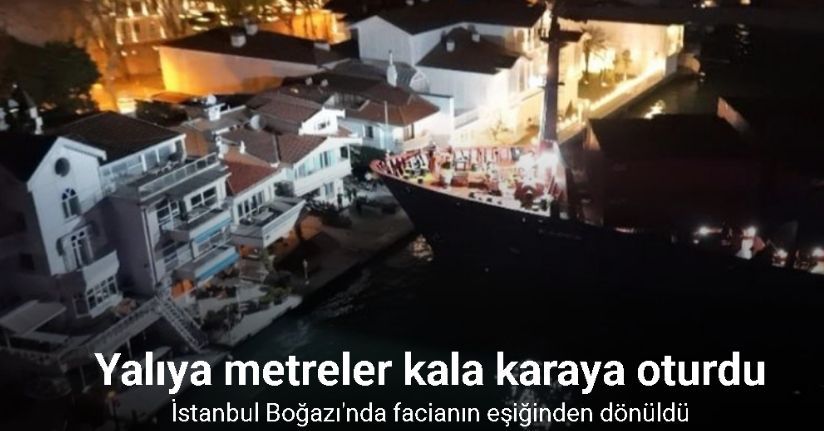 Sarıyer’de yalıya metreler kala karaya oturan konteyner gemisi yüzdürüldü