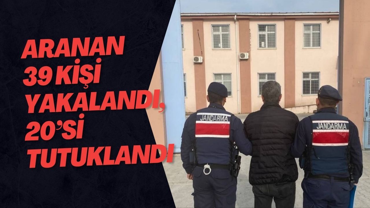 Aranan 39 Kişi Yakalandı, 20’si Tutuklandı
