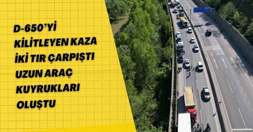 D-650’yi kilitleyen kaza: İki tır çarpıştı, uzun araç kuyrukları oluştu