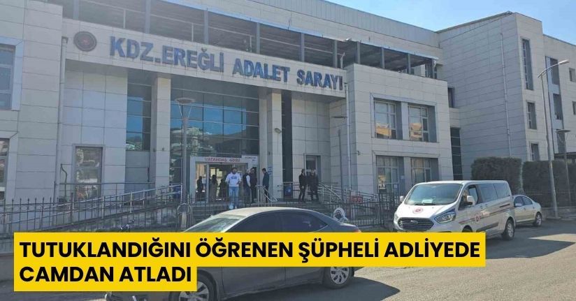 Tutuklandığını öğrenen şüpheli adliyede camdan atladı