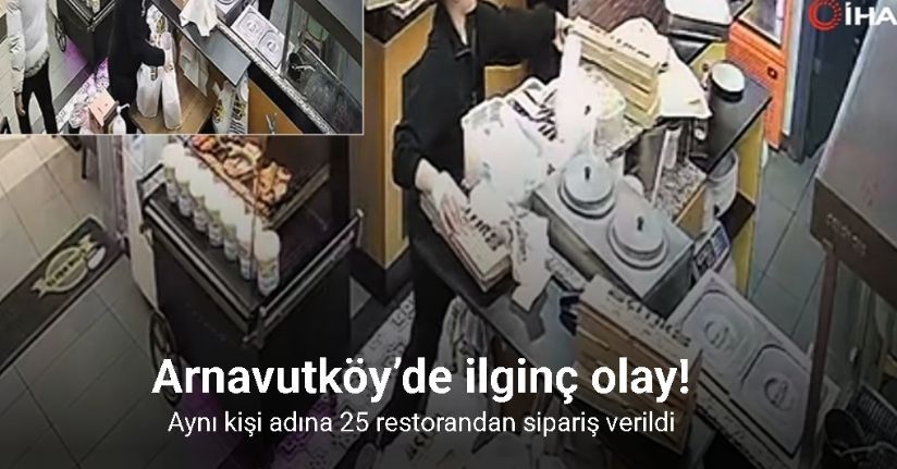 Arnavutköy’de ilginç olay: Aynı kişi adına 25 restorandan sipariş verildi
