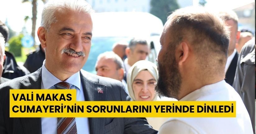 Vali Makas Cumayeri’nin sorunları yerinde dinledi