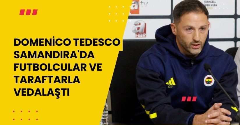 Domenico Tedesco, Samandıra'da futbolcular ve taraftarla vedalaştı