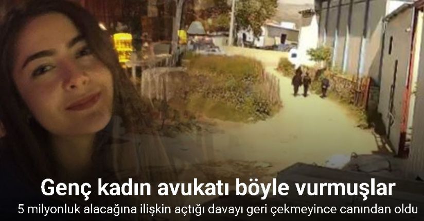 Genç kadın avukatı böyle vurmuşlar