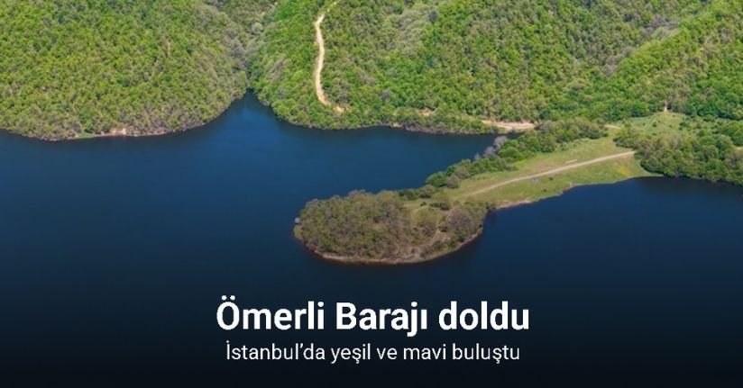 Ömerli Barajı doldu, İstanbul’da yeşil ve mavi buluştu