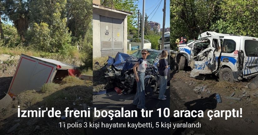İzmir'de freni boşalan tır 10 araca çarptı: 1'i polis 3 kişi hayatını kaybetti, 5 kişi yaralandı