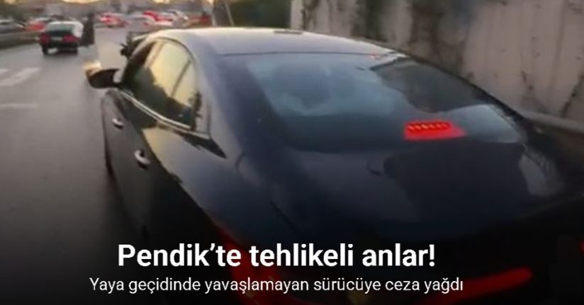Pendik’te tehlikeli anlar: Yaya geçidinde yavaşlamayan sürücüye ceza yağdı