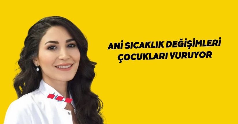 Ani sıcaklık değişimleri çocukları vuruyor