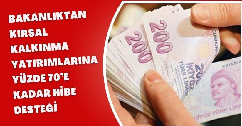 Bakanlıktan kırsal kalkınma yatırımlarına yüzde 70’e kadar hibe desteği