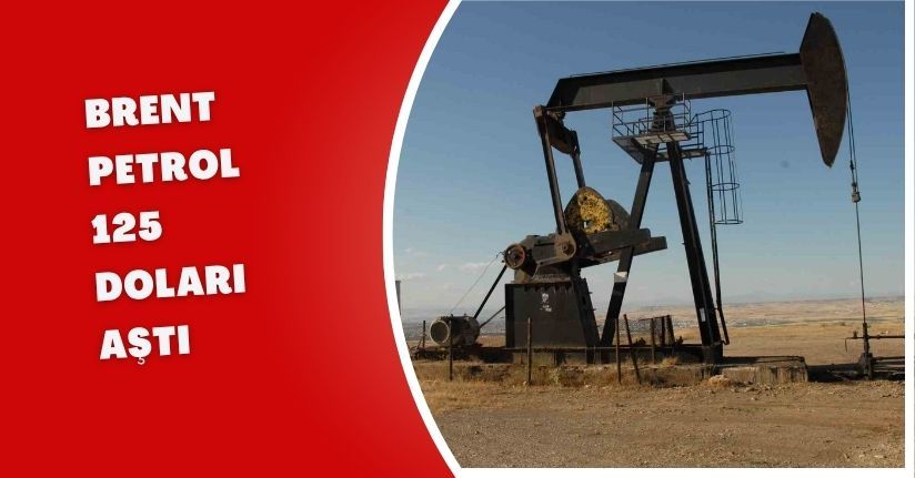 Brent petrol 125 doları aştı