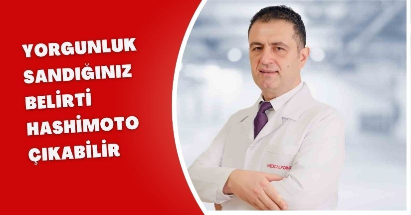 Yorgunluk sandığınız belirti Hashimoto çıkabilir