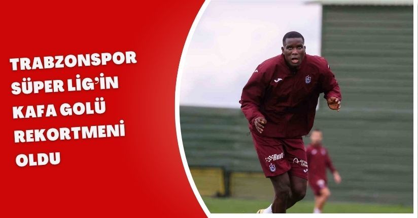 Trabzonspor, Süper Lig’in ’kafa golü’ rekortmeni oldu