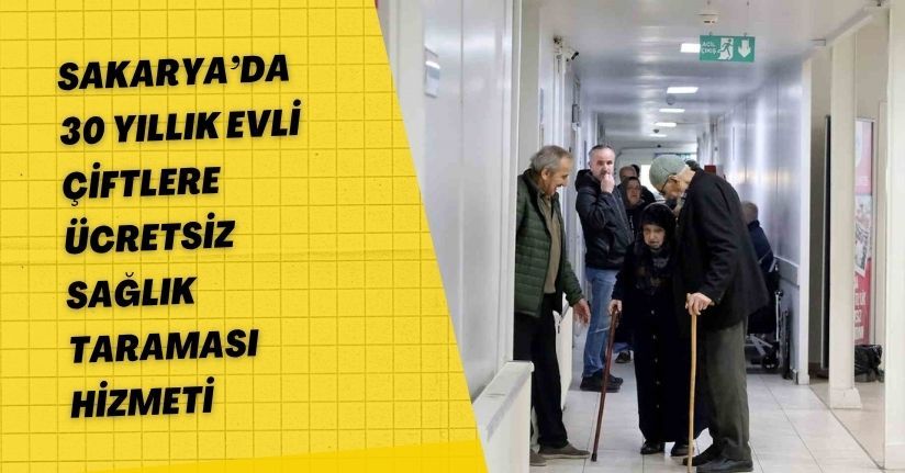 Sakarya’da 30 yıllık evli çiftlere ücretsiz sağlık taraması hizmeti