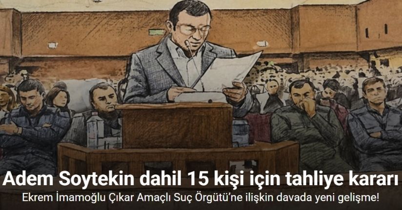 ‘Ekrem İmamoğlu Suç Örgütü’ duruşmasında 15 sanık tahliye edildi