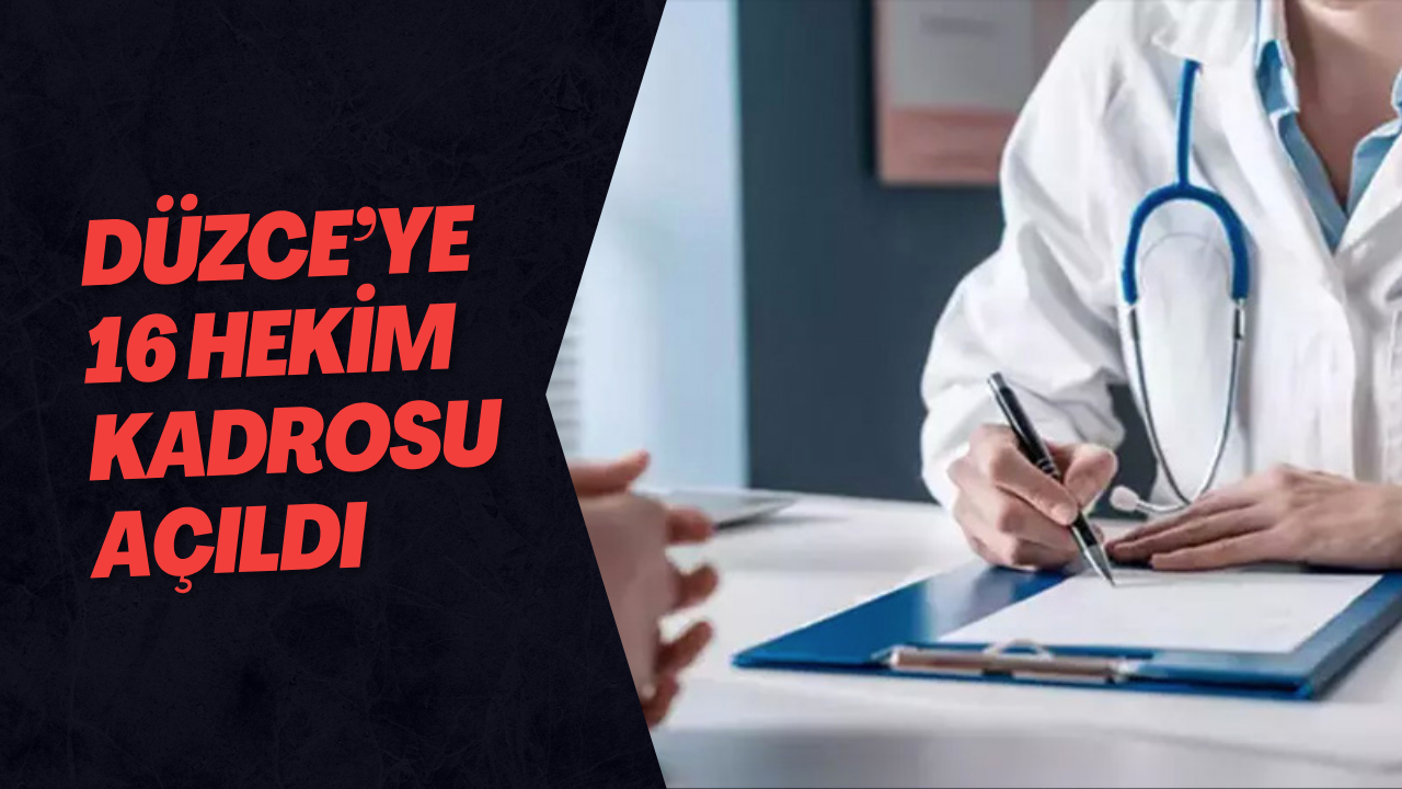 Düzce’ye 16 Hekim Kadrosu Açıldı