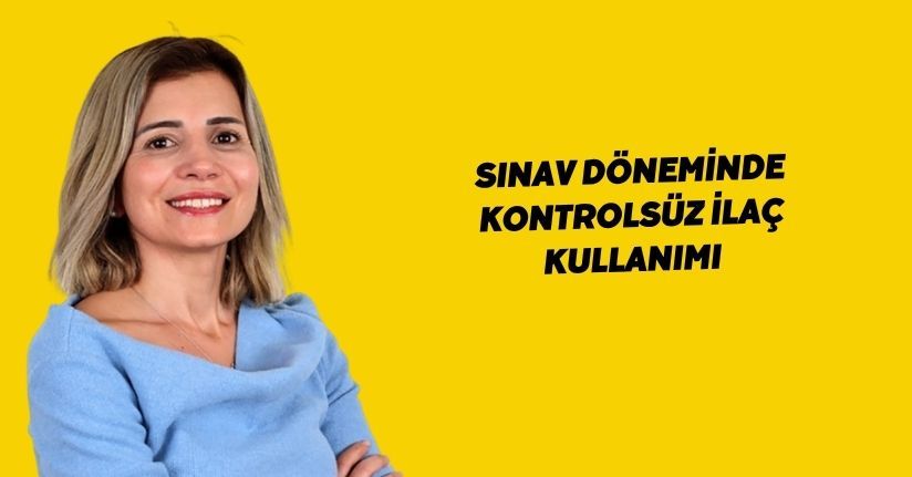 Sınav döneminde kontrolsüz ilaç kullanımı