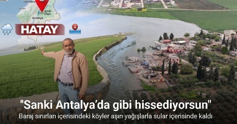 Baraj sınırları içerisindeki köyler aşırı yağışlarla sular içerisinde kaldı
