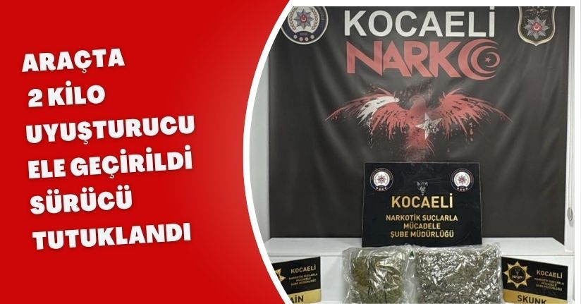  Araçta 2 kilo uyuşturucu ele geçirildi: Sürücü tutuklandı