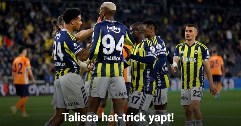 Talisca hat-trick yapt! Fenerbahçe Başakşehir'i devirdi