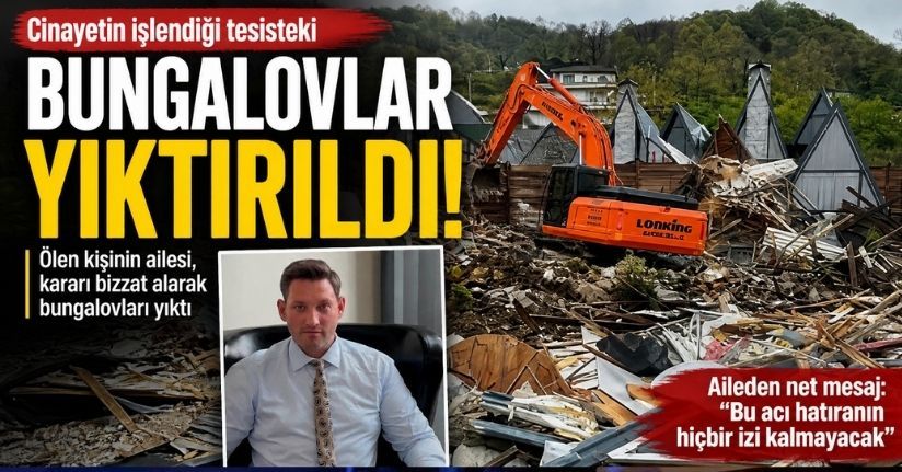 Cinayetin işlendiği tesisteki bungalovlar ölen kişinin ailesi tarafından yıktırıldı
