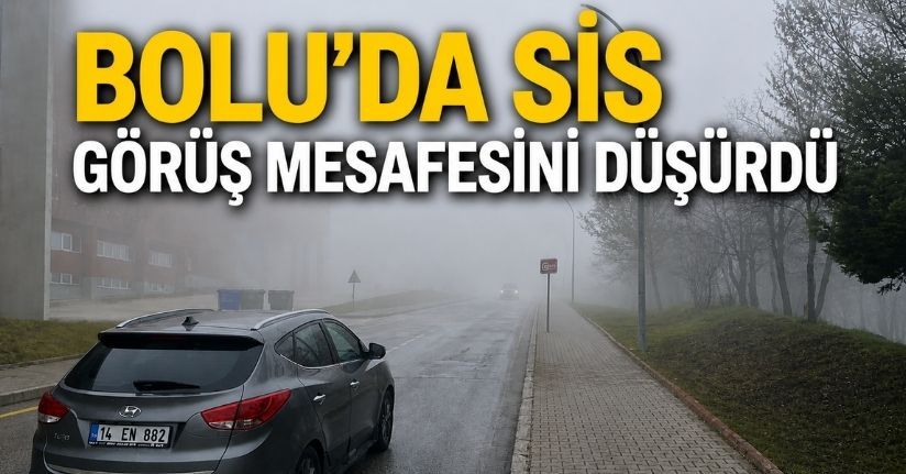 Bolu’da sis görüş mesafesini düşürdü