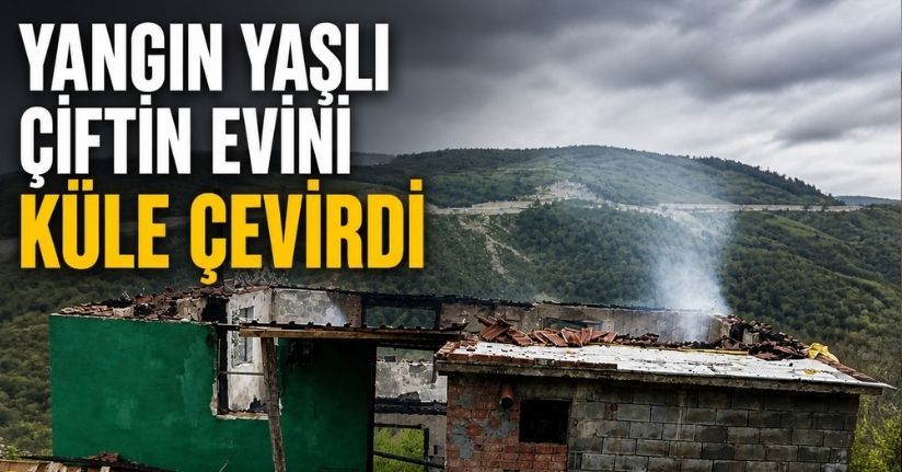 Çıkan yangın yaşlı çiftin evini küle çevirdi