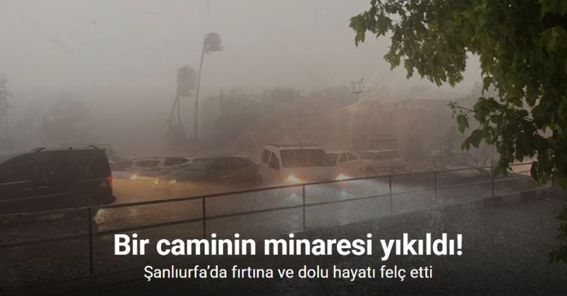 Şanlıurfa’da fırtına ve dolu hayatı felç etti