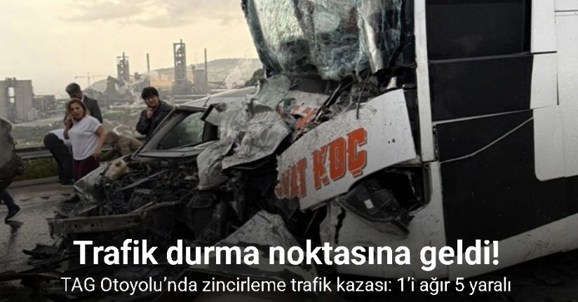 TAG Otoyolu’nda zincirleme trafik kazası: 1’i ağır 5 yaralı
