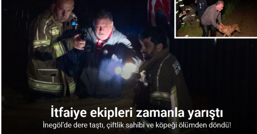 İnegöl’de dere taştı, çiftlik sahibi ve köpeği ölümden döndü