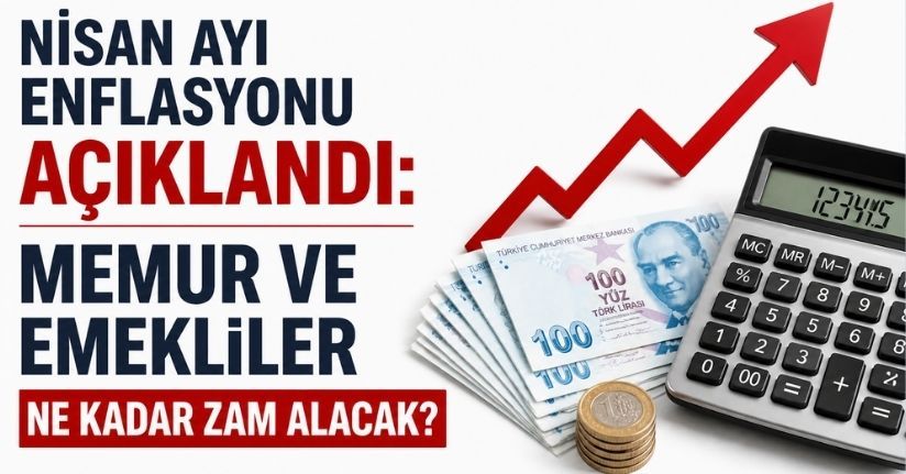Nisan ayı enflasyonu açıklandı: Memur ve emekliler ne kadar zam alacak