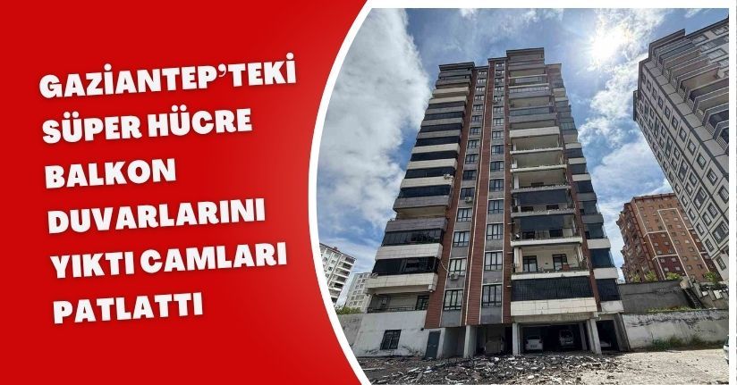 Gaziantep’teki ’süper hücre’ balkon duvarlarını yıktı, camları patlattı