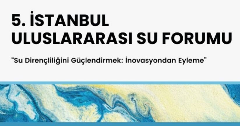 5'inci İstanbul Uluslararası Su Forumu, yarın başlıyor