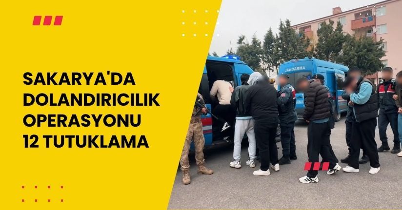 Sakarya'da dolandırıcılık operasyonu: 12 tutuklama