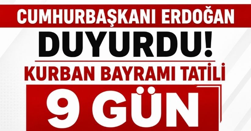 Cumhurbaşkanı Erdoğan, Kurban Bayramı tatilinin 9 gün olacağını duyurdu