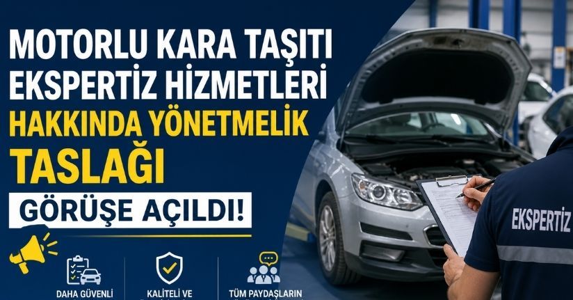 Motorlu Kara Taşıtı Ekspertiz Hizmetleri Hakkında Yönetmelik Taslağı görüşe açıldı