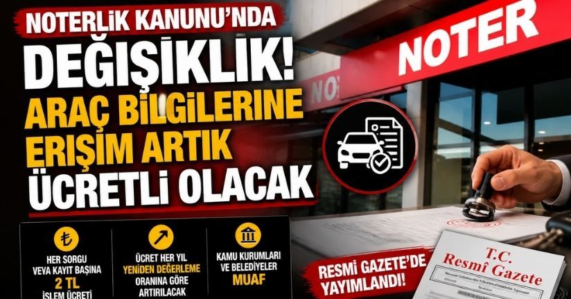 Noterlik Kanunu'nda Değişiklik: Araç Bilgilerine Erişim Ücretli Hale Geliyor