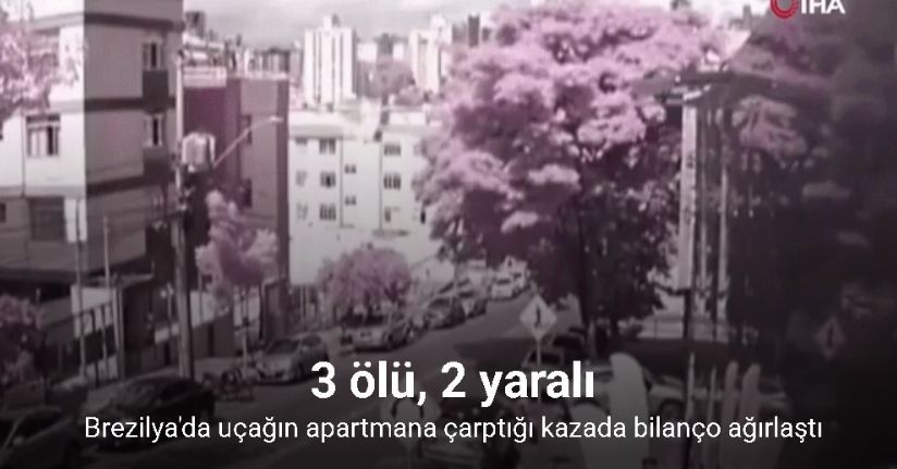 Brezilya'da uçağın apartmana çarptığı kazada bilanço ağırlaştı: 3 ölü