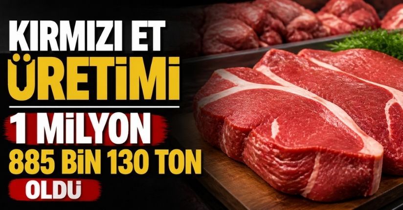 Kırmızı et üretimi 1 milyon 885 bin 130 ton oldu