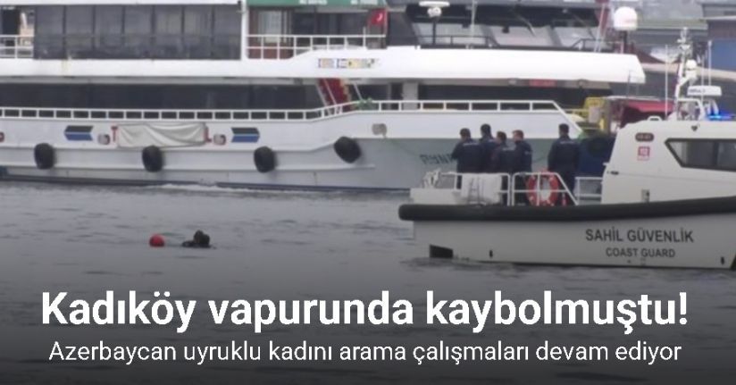 Kadıköy vapurunda kaybolan kadını arama çalışmaları devam ediyor