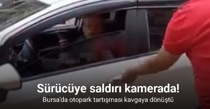 Bursa’da otopark tartışması kavgaya dönüştü: Sürücüye saldırı kamerada