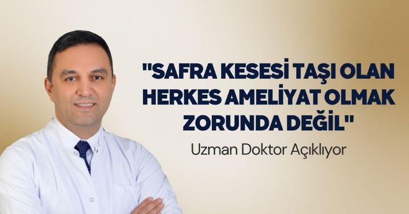 Safra kesesi taşı olan herkes ameliyat olmak zorunda değil