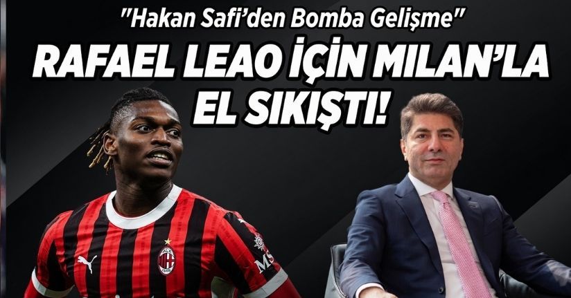 Hakan Safi, Rafael Leao İçin Milan’la El Sıkıştı!