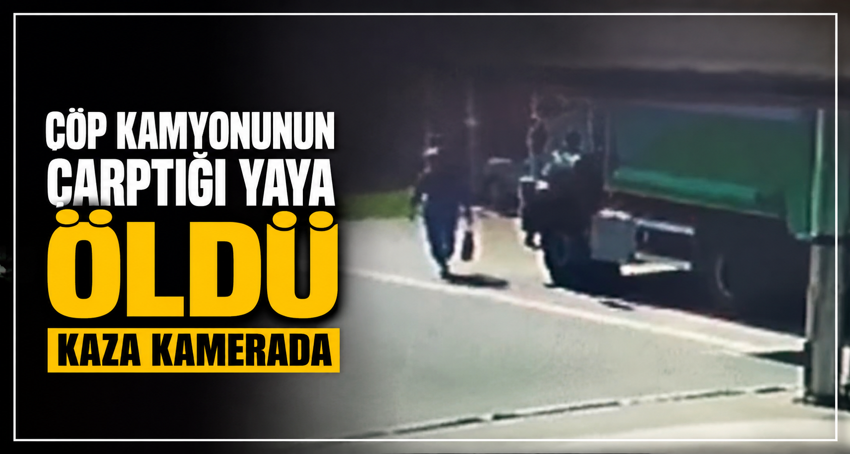 Çöp Kamyonunun Çarptığı Yaya Öldü; Kaza Kamerada