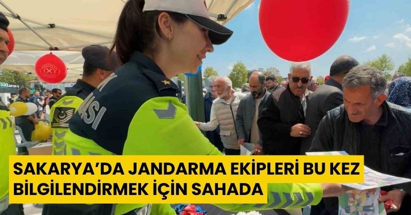 Sakarya’da jandarma ekipleri bu kez bilgilendirmek için sahada