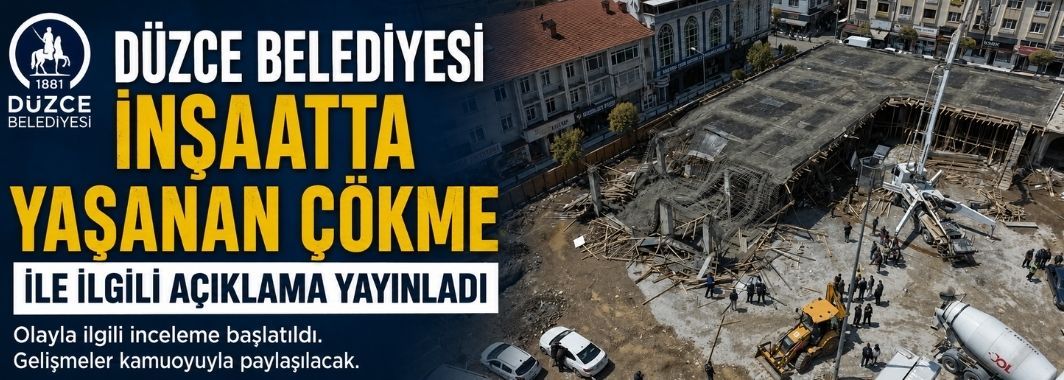 Düzce Belediyesi İnşaatta Yaşanan Çökme İle İlgili Açıklama Yayınladı