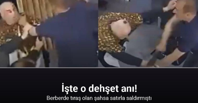 Berberde tıraş olan şahsa satırla saldırmıştı, o anların görüntüsü ortaya çıktı